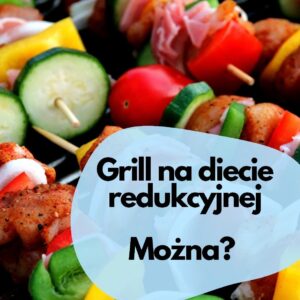 Grillowanie podczas odchudzania, można? Grillowanie podczas odchudzania, można?