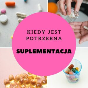 Kiedy potrzebna jest suplementacja? Kiedy potrzebna jest suplementacja?