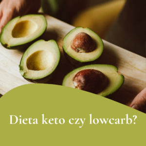 Dieta keto czy lowcarb? Która Cię lepiej odchudzi?